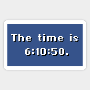 The Time is 6:10:50 Magnet